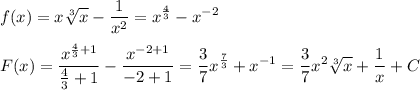 \displaystyle f(x)=x\sqrt[3]{x} -\frac{1}{x^2}=x^{\frac{4}{3} } -x^{-2}F(x)=\frac{x^{\frac{4}{3}+1 }}{\frac{4}{3}+1 }} -\frac{x^{-2+1}}{-2+1}=\frac{3}{7}x^{\frac{7}{3}}+x^{-1} } =\frac{3}{7}x^2\sqrt[3]{x} +\frac{1}{x}+C