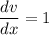 \dfrac{dv}{dx} =1