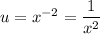 u=x^{-2}=\dfrac{1}{x^2}