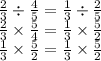 \frac{2}{3} \div \frac{4}{5} = \frac{1}{3} \div \frac{2}{5} \\ \frac{2}{3} \times \frac{5}{4} = \frac{1}{3} \times \frac{5}{2} \\ \frac{1}{3} \times \frac{5}{2} = \frac{1}{3} \times \frac{5}{2} \\