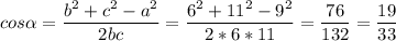 \displaystyle cos\alpha = \frac{b^2+c^2-a^2}{2bc} =\frac{6^2+11^2-9^2}{2*6*11} =\frac{76}{132} =\frac{19}{33}