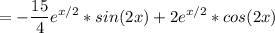 \displaystyle =-\frac{15}{4} e^{x/2}*sin(2x) +2e^{x/2}*cos(2x)