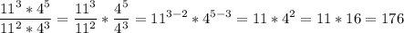 \displaystyle \frac{11^3*4^5}{11^2*4^3} =\frac{11^3}{11^2} *\frac{4^5}{4^3} =11^{3-2}*4^{5-3}=11*4^2=11*16=176