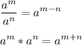 \displaystyle \frac{a^m}{a^n} =a^{m-n}a^m*a^n = a^{m+n}