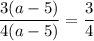 \displaystyle \frac{3(a-5)}{4(a-5) } =\frac{3}{4}