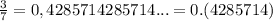 \frac{3}{7} = 0,4285714285714... = 0.(4285714)