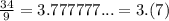 \frac{34}{9} = 3.777777... = 3.(7)