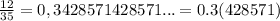 \frac{12}{35} = 0,3428571428571... = 0.3(428571)