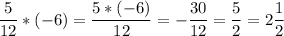 \displaystyle \frac{5}{12} *(-6) =\frac{5*(-6)}{12} = -\frac{30}{12} =\frac{5}{2} =2\frac{1}{2}