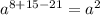 {a}^{8 + 15 - 21} = {a}^{2}