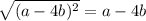 \sqrt{(a-4b)^{2} } =a-4b