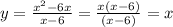 y=\frac{x^2-6x}{x-6} = \frac{x(x-6)}{(x-6)} = x