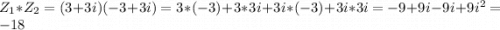 Z_{1} * Z_{2} = (3+3i)(-3+3i) = 3 * (-3) + 3 * 3i + 3i * (-3) + 3i * 3i = -9 + 9i - 9i + 9i^2 = -18