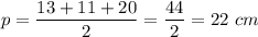 \displaystyle p=\frac{13+11+20}{2}=\frac{44}{2}=22\ cm