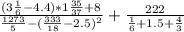 \frac{(3\frac{1}{6} -4.4)*1\frac{35}{37} +8}{\frac{1273}{5}-(\frac{333}{18} -2.5)^{2} } + \frac{222}{\frac{1}{6} +1.5+\frac{4}{3} }