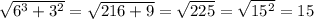 \sqrt{6^3+3^2}=\sqrt{216+9}=\sqrt{225}=\sqrt{15^2}=15\\