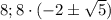 8;8\cdot (-2\pm\sqrt{5})