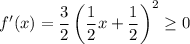 f'(x)=\dfrac{3}{2}\left(\dfrac{1}{2} x+\dfrac{1}{2}\right)^2\geq 0
