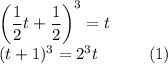 \left(\dfrac{1}{2} t+\dfrac{1}{2}\right)^3=t\\ (t+1)^3=2^3t\;\;\;\;\;\;\;\;\;\;\;(1)