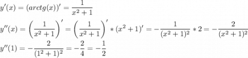 \displaystyle y'(x)=(arctg(x))'=\frac{1}{x^2+1} y''(x)=\bigg (\frac{1}{x^2+1 } \bigg )'=\bigg (\frac{1}{x^2+1 } \bigg )'*(x^2+1)'=-\frac{1}{(x^2+1)^2} *2=-\frac{2}{(x^2+1)^2} y''(1)=-\frac{2}{(1^2+1)^2} =-\frac{2}{4} =-\frac{1}{2}