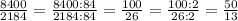 \frac{8400}{2184}=\frac{8400:84}{2184:84}=\frac{100}{26}=\frac{100:2}{26:2}=\frac{50}{13}