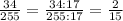 \frac{34}{255}= \frac{34:17}{255:17}= \frac{2}{15}