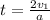 t = \frac{2v_{1} }{a}