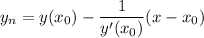 \displaystyle y_n=y(x_0)-\frac{1}{y'(x_0)} (x-x_0)