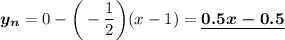 \displaystyle \boldsymbol {y_n}=0-\bigg (-\frac{1}{2} \bigg)(x-1)=\underline {\boldsymbol {0.5x-0.5}}