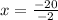 x = \frac{ - 20}{ - 2}