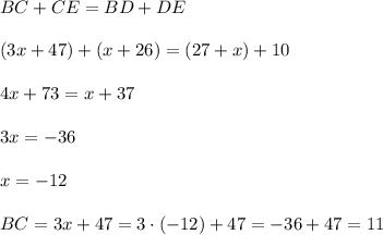 BC+CE=BD+DE(3x+47)+(x+26)=(27+x)+104x+73=x+373x=-36x=-12BC=3x+47=3\cdot (-12)+47=-36+47=11