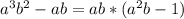 a^3b^2-ab=ab*(a^2b-1)