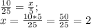 \frac{10}{25} =\frac{x}{5} ;\\x=\frac{10*5}{25} =\frac{50}{25} =2