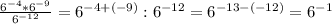 \frac{6^{-4}*6^{-9} }{6^{-12} } =6^{-4+(-9)} :6^{-12} = 6^{-13-(-12)}=6^{-1}