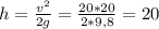 h = \frac{v^{2} }{2g} = \frac{20*20}{2*9,8} = 20