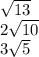 \sqrt{13} \\ 2 \sqrt{10 } \\ 3 \sqrt{5}