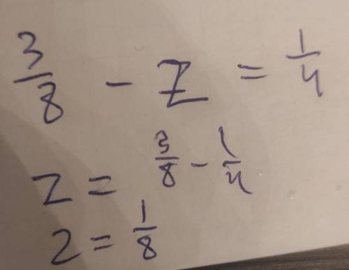 Реши уравнение 3/8 - z = 1/4