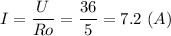 I = \dfrac{U}{Ro} = \dfrac{36}{5} = 7.2~(A)