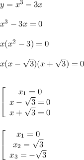 y=x^{3}-3xx^{3} -3x=0x(x^{2}-3)=0x(x-\sqrt{3})(x+\sqrt{3} )=0left[\begin{array}{ccc}x_{1}=0 \\x-\sqrt{3}=0 \\x+\sqrt{3}=0 \end{array}\rightleft[\begin{array}{ccc}x_{1}=0 \\x_{2}= \sqrt{3} \\x_{3}=- \sqrt{3} \end{array}\right