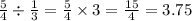 \frac{5}{4} \div \frac{1}{3} = \frac{5}{4} \times 3 = \frac{15}{4} = 3.75