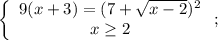 \left\{\begin{array}{c}9(x+3)=(7+\sqrt{x-2})^2\\x\ge2\end{array}\right;
