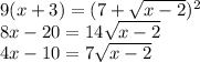 9(x+3)=(7+\sqrt{x-2})^2\\8x-20=14\sqrt{x-2}\\4x-10=7\sqrt{x-2}