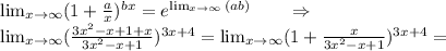 \lim_{x \to \infty} (1+\frac{a}{x})^{bx}=e^ \lim_{x \to \infty} {(ab)}}\ \ \ \ \ \ \Rightarrow\\ \lim_{x \to \infty} (\frac{3x^2-x+1+x}{3x^2-x+1})^{3x+4} = \lim_{x \to \infty} (1+\frac{x}{3x^2-x+1})^{3x+4} =\\