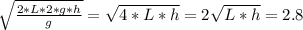 \sqrt{\frac{2*L*2*g*h}{g} } = \sqrt{4*L*h} = 2\sqrt{L*h} = 2.8