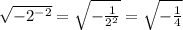 \sqrt{ - 2^{ - 2} } = \sqrt{ - \frac{1}{ {2}^{2} } } = \sqrt{ - \frac{1}{4} }