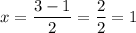 \displaystyle x=\frac{{3-1}}{2}=\frac{2}{2}=1