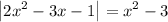 \displaystyle \left| {2{x^2}-3x-1} \right|={x^2}-3