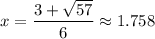 \displaystyle x=\frac{{3+\sqrt{57}}}{6}\approx1.758