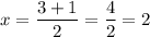 \displaystyle x=\frac{{3+1}}{2}=\frac{4}{2}=2