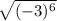 \sqrt{(-3)^{6} }